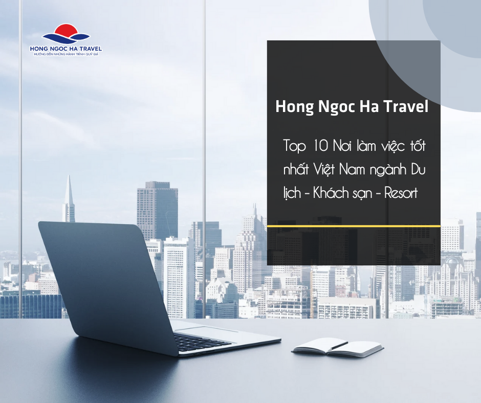 Hong Ngọc Hà Travel: 3 Năm Liên Tiếp Top 10 Nơi Làm Việc Tốt Nhất Ngành Du Lịch Việt Nam
