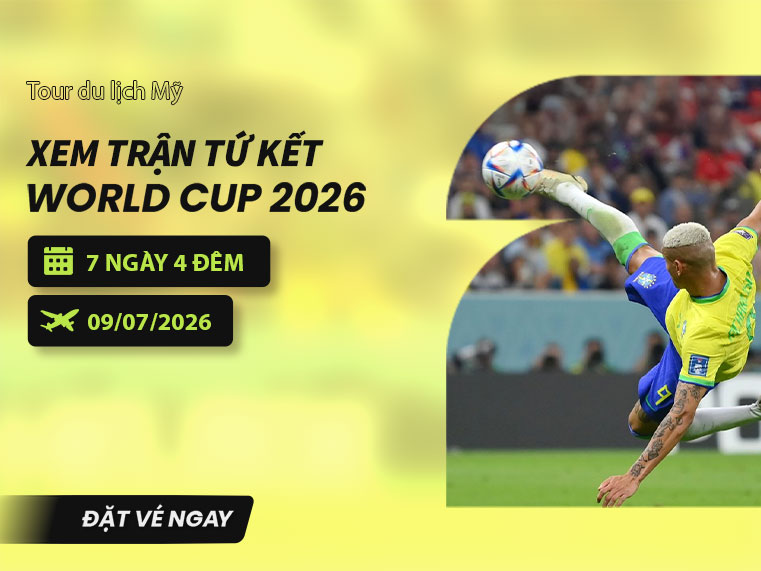 TOUR MỸ | KẾT HỢP XEM TỨ KẾT WORLD CUP 2026 | 7N4Đ