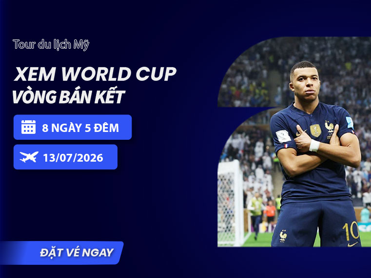 TOUR MỸ | KẾT HỢP XEM BÁN KẾT WORLD CUP 2026 | 8N5Đ