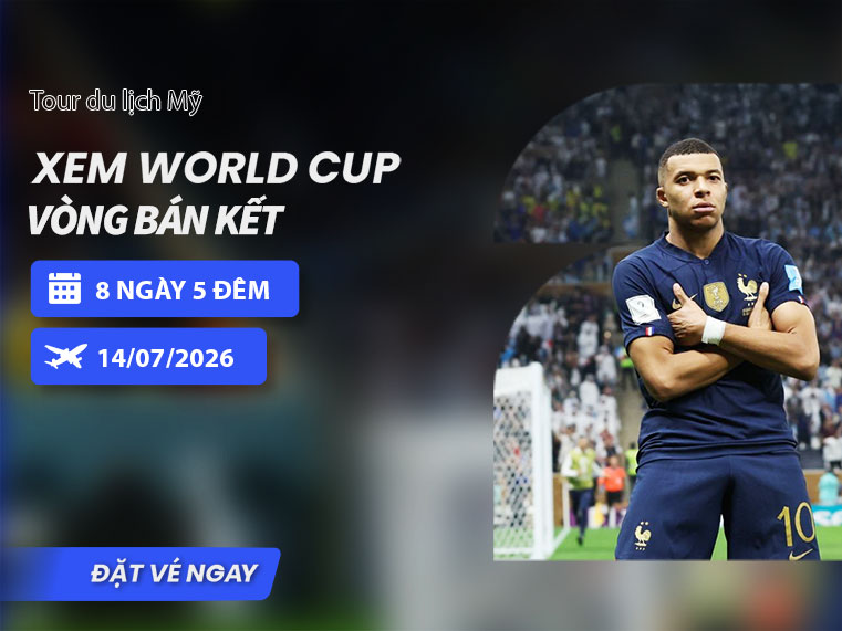 TOUR MỸ | KẾT HỢP XEM BÁN KẾT WORLD CUP 2026 | 8N5Đ