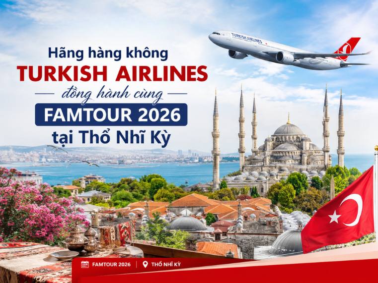 Hãng hàng không Turkish Airlines đồng hành cùng Famtour 2026 tại Thổ Nhĩ Kỳ