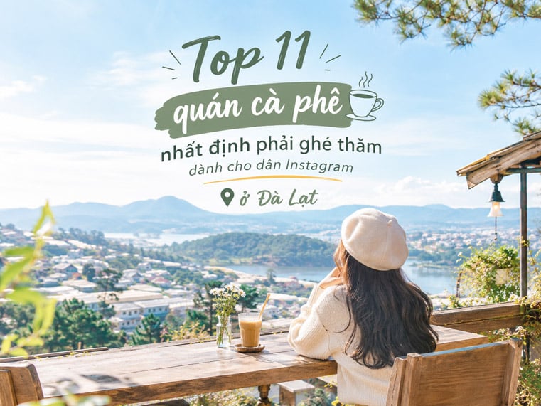 Top 11 quán cà phê nhất định phải ghé thăm dành cho dân Instagram ở Đà Lạt